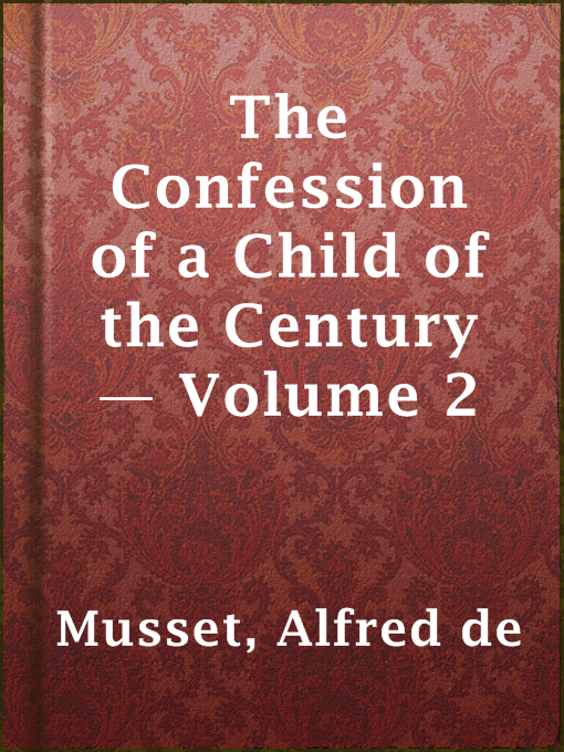 Title details for The Confession of a Child of the Century — Volume 2 by Alfred de Musset - Available